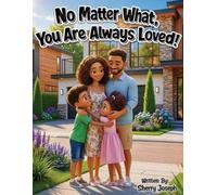 No Matter What, You Are Always Loved!: A Gentle Story for Children When Someone They Love Is Away (Due to Incarceration)