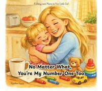 No Matter What, You’re My Number One Too: A Story from Mama to Her Little Girl