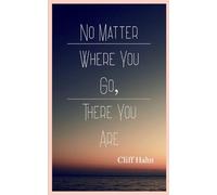 No Matter Where You Go, There You Are