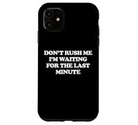 No me apresure Estoy Esperando el último Minuto Carcasa para iPhone 11