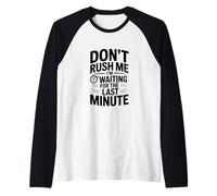 No me apresures Estoy Esperando el último Minuto Camiseta Manga Raglan