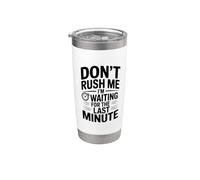 No me apresures Estoy esperando el último minuto Vaso térmico de acero inoxidable de doble pared