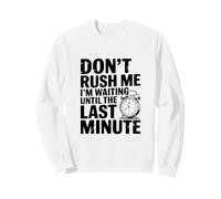 No me apresures Estoy Esperando hasta el último Minuto Sudadera