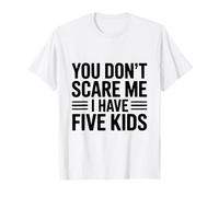 No me asustas, Tengo Cinco Hijos, una paternidad Divertida Camiseta