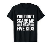 No me asustas, Tengo Cinco Hijos, una paternidad Divertida Camiseta