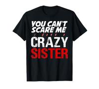 No Me Asustas Tengo Una Hermana Loca Graciosa Camiseta