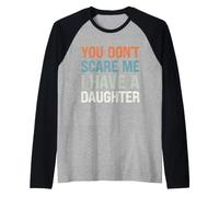 No me asustas, Tengo una Hija - Padre Divertido Camiseta Manga Raglan