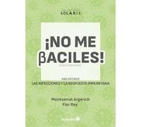 No me baciles: Para entender las infecciones y la respuesta inmunitaria (Narraciones Solaris)