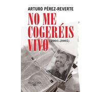 No me cogeréis vivo (2001-2005) (Alfaguara)