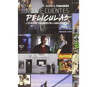 NO ME CUENTES PELÍCULAS LOS ESPECTADORES EN LA ERA DIGITAL [Tapa blanda] David G. Panadero