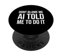 No me culpes AI me Dijo Que lo hiciera Broma Divertida de IA PopSockets PopGrip Adhesivo