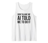 No me culpes AI me Dijo Que lo hiciera Gracioso tecnología Humor Camiseta sin Mangas
