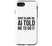 No me culpes AI me Dijo Que lo hiciera Gracioso tecnología Humor Carcasa para iPhone SE (2020) / 7/8