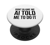 No me culpes AI me Dijo Que lo hiciera Gracioso tecnología Humor PopSockets PopGrip Adhesivo