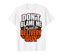 No me culpes, Solo Soy el repartidor Divertido Camiseta