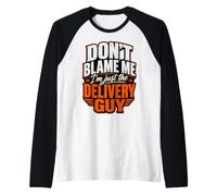 No me culpes, Solo Soy el repartidor Divertido Camiseta Manga Raglan