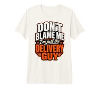 No me culpes, Solo Soy el repartidor Divertido Camiseta Premium