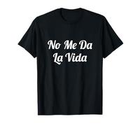No Me Da La Vida Para Hombres y Mujeres Camiseta