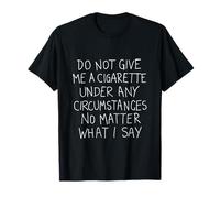 No me Des bajo Ninguna circunstancia Dejar de Fumar Cigarrillo Camiseta