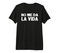 No me Des la Vida para Hombres y Mujeres Camiseta Premium