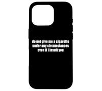 No me Des un Cigarrillo Aunque te insulte Gracioso Carcasa para iPhone 16 Pro