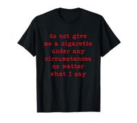 No me Des un Cigarrillo bajo Ninguna circunstancia Camiseta