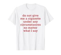 No me Des un Cigarrillo bajo Ninguna circunstancia, no Importa Camiseta gráfica económica, Hombre, Blanco, S