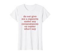 No me Des un Cigarrillo bajo Ninguna circunstancia, no Importa Camiseta gráfica económica, Mujer, Blanco, L