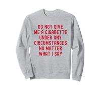 No me Des un Cigarrillo bajo Ninguna circunstancia Sudadera