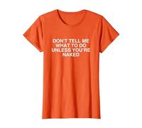 No me digas qué Hacer a Menos Que estés Desnudo Desquiciado Meme Camiseta, Mujer, Naranja, L
