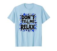 No me digas Que me relaje: Arte Atrevido para aliviar el estrés Camiseta, Hombre, Azul Bebé, L