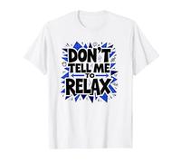 No me digas Que me relaje: Arte Atrevido para aliviar el estrés Camiseta, Hombre, Blanco, 4XL