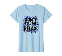 No me digas Que me relaje: Arte Atrevido para aliviar el estrés Camiseta, Mujer, Azul Bebé, XS