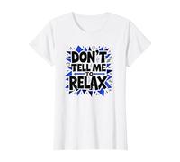 No me digas Que me relaje: Arte Atrevido para aliviar el estrés Camiseta, Mujer, Blanco, M