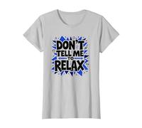 No me digas Que me relaje: Arte Atrevido para aliviar el estrés Camiseta, Mujer, Plata, XL