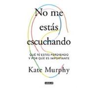 No me estás escuchando: Qué te estas perdiendo y por qué es importante (Inspiración)