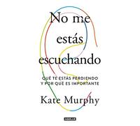 No me estás escuchando: Qué te estas perdiendo y por qué es importante (Inspiración)