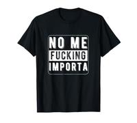 No Me Fucking Importa Camiseta