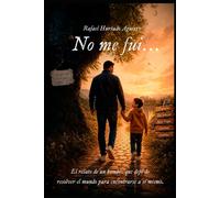 No me fui...: El relato de un hombre que dejó de resolver el mundo para encontrarse a sí mismo.