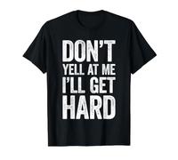 No me grites I'Ll Get Hard Shirt Humor Ofensivo para Adultos Camiseta gráfica económica, Hombre, Negro, XL