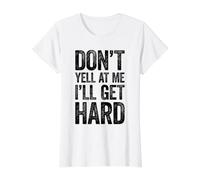 No me grites I'Ll Get Hard Shirt Humor Ofensivo para Adultos Camiseta gráfica económica, Mujer, Blanco, M