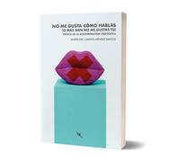 No Me Gusta Cómo Hablas (o Más Bien No Me Gustas Tú)