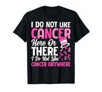 No me Gusta el cáncer aquí o allá No me Gusta el cáncer de Todos Modos Camiseta