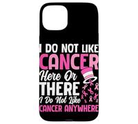 No me Gusta el cáncer aquí o allá No me Gusta el cáncer de Todos Modos Carcasa para iPhone 15 Plus