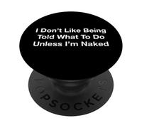 No me Gusta Que me digan qué Hacer a Menos Que esté Desnudo PopSockets PopGrip Adhesivo