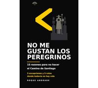 NO ME GUSTAN LOS PEREGRINOS: 15 razones para no hacer el Camino de Santiago, 5 excepciones y 5 rutas donde todavía no hay cola