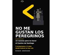 NO ME GUSTAN LOS PEREGRINOS: 15 razones para no hacer el Camino de Santiago, 5 excepciones y 5 rutas donde todavía no hay cola