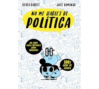 No me hables de Política: Un libro para entender cómo funciona. 100% libre de chapa (No ficción ilustrados)