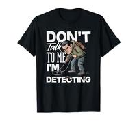 No me hables, Estoy detectando un Detector de Metales Divertido Camiseta