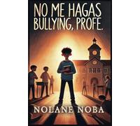 No me hagas bullying, profe: Cuento Infantil Inspirador y Educativo sobre Rechazo de Conductas Abusivas y Fomento de la Autoestima (Miedos escolares)